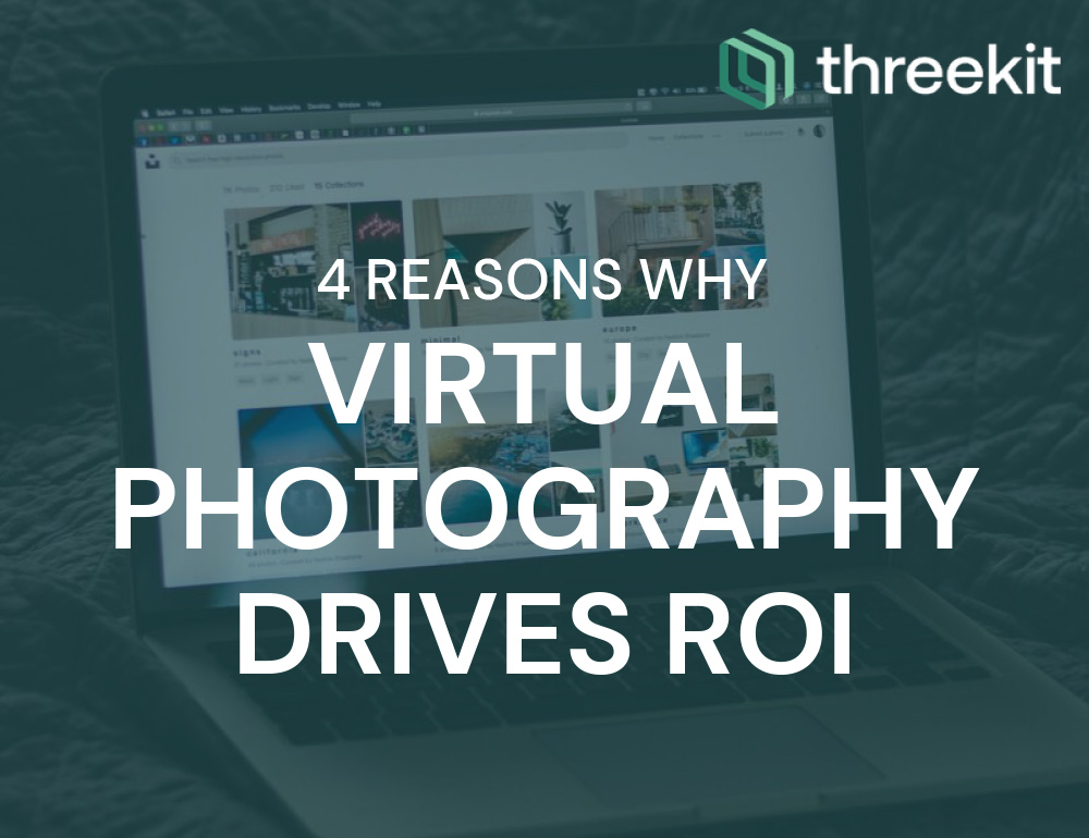 Why Virtual Photography Drives Roi Threekit