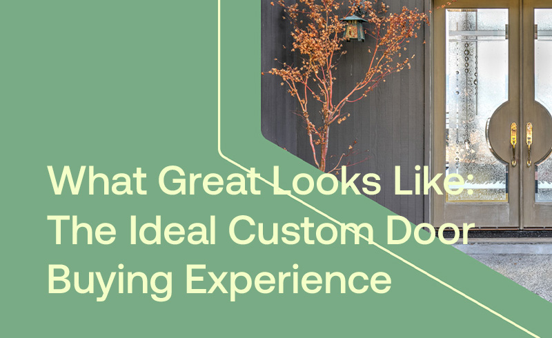 What Great Looks Like: The Ideal Custom Door Buying Experience